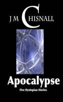 Apocalypse: Five Dystopian Stories 1492914177 Book Cover