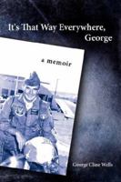 It's That Way Everywhere, George: A Memoir 1434347044 Book Cover
