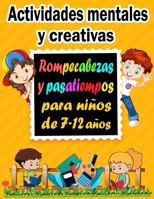 Actividades mentales y creativas: Rompecabezas y pasatiempos para ni�os de 7-12 a�os - Sudoku (4�4, 6�6, 9�9), Descifrar palabras, Laberintos, Tic tac toe, p�ginaspara colorear B08NF34D2P Book Cover