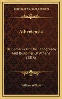 Atheniensia: or, Remarks on the Topography and Buildings of Athens 1164582038 Book Cover