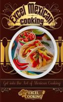 Excel Mexican Cooking: Get Into the Art of Mexican Cooking 1542565804 Book Cover