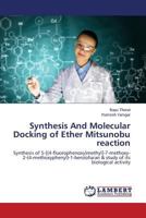 Synthesis And Molecular Docking of Ether Mitsunobu reaction: Synthesis of 5-[(4-fluorophenoxy)methyl]-7-methoxy-2-(4-methoxyphenyl)-1-benzofuran & study of its biological activity 3659672149 Book Cover