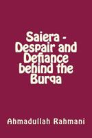 Saiera - Despair and Defiance behind the Burqa 1500177415 Book Cover