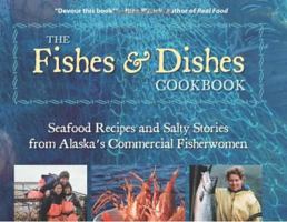 The Fishes & Dishes Cookbook: Seafood Recipes and Salty Stories from Alaska's Commercial Fisherwomen 1935347071 Book Cover