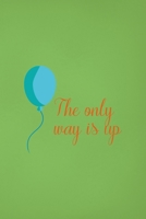 The Only Way Is Up: Notebook Journal Composition Blank Lined Diary Notepad 120 Pages Paperback Green Solid Balloon 1712305840 Book Cover