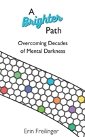 A Brighter Path: Overcoming Decades of Mental Darkness B0GTX8Q7R1 Book Cover