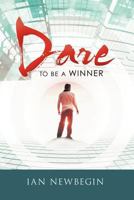 Dare to Be a Winner 1452502528 Book Cover