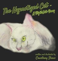 The Hypnotized Cat - A Flight Into Fancy 1945355689 Book Cover