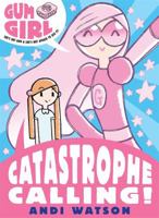 Gum Girl 1: Catastrophe Calling 1406329398 Book Cover
