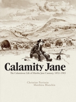 Calamity Jane: The Calamitous Life of Martha Jane Cannary 1631408690 Book Cover