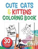 Cute Cats and Kittens Coloring Book: 30 Big Fun Pages for Coloring Adorable Cats and Kittens 1075351928 Book Cover