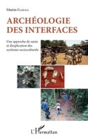 Archéologie des interfaces: Une approche de saisie et d'explication des systèmes socioculturels (French Edition) 2343104212 Book Cover