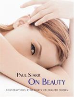 Paul Starr on Beauty: Conversations with Thirty Celebrated Women 1595910077 Book Cover