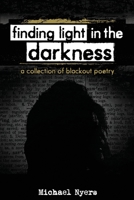 Finding Light in the Darkness: A Collection of Blackout Poetry 0936014245 Book Cover