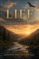 LIFE: Living and the Realities of Life.: Volume I: Life as Gift and the Misreading of Arrival (LIFE: Living and the Realities of Life. A sequential ... book. The eBook is the full digital version.) B0H7PW46BK Book Cover