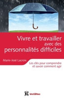 Vivre et travailler avec des personnalités difficiles - Les clés pour comprendre et savoir comment a: Les clés pour comprendre et savoir comment agir 2729612777 Book Cover