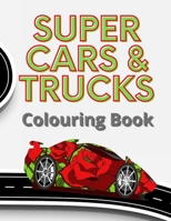 Super Cars & Trucks Colouring Book: 35 Detailed vehicles to colour, each image is side-on to take advantage of the big 8.5 x 11" pages which children B08ZBZPZYL Book Cover