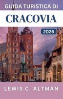GUIDA TURISTICA DI CRACOVIA 2026: Scopri strade medievali, quartieri vivaci, gite di un giorno e attrazioni culturali B0G4QHHNNT Book Cover