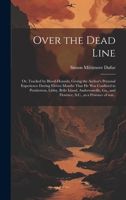 Over the Dead Line; or, Tracked by Blood-hounds; Giving the Author's Personal Experience During Eleven Months That he was Confined in Pemberton, ... and Florence, S.C., as a Prisoner of war.. 1019582766 Book Cover