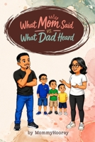 What Mom Said vs. What Dad Heard 1972071572 Book Cover