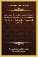 Athenian Constitutional History, As Represented In Grote's History Of Greece, Critically Examined 1165334275 Book Cover