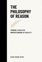 The Philosophy of Reason: Toward a Holistic Understanding of Reality B0F42PJY56 Book Cover