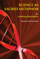 Science As Sacred Metaphor: An Evolving Revelation 0814624049 Book Cover