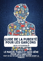 Guide de la Puberté pour les Garçons: Le Manuel de Confiance et Sans Gêne pour les Garçons: Tout ce qu'Un Garçon Doit Savoir Avant la Puberté (French Edition) B0GNT1YSCR Book Cover