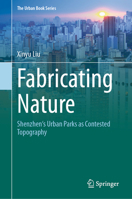 Fabricating Nature: Shenzhen's Urban Parks as Contested Topography 9819582075 Book Cover