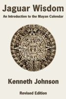 Jaguar Wisdom: An Introduction to the Mayan Calendar 0963521144 Book Cover