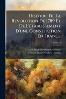 Histoire De La Révolution De 1789 Et De L'établissement D'une Constitution En France, Volume 10 1142454487 Book Cover
