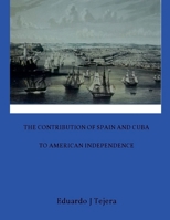 The Contribution of Spain and Cuba to American Independence B0991D21C5 Book Cover