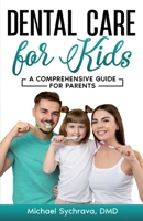 Dental Care for Kids: A Comprehensive Guide for Parents B0CFZC3SGP Book Cover