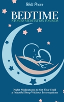 Bedtime Stories Meditation for Kids: Night Meditations to Get Your Child a Peaceful Sleep Without Interruptions 1802250476 Book Cover