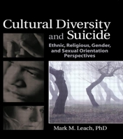 Cultural Diversity And Suicide: Ethnic, Religious, Gender And Sexual Orientation Perspectives (Haworth Series in Clinical Psychotherapy) 0789030187 Book Cover