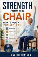Strength From The Chair: CHAIR YOGA FOR SENIORS B0HDZZJHG4 Book Cover