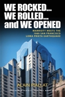 We Rocked... We Rolled... and We Opened : Marriott Meets the 1989 San Francisco Loma Prieta Earthquake 1733165509 Book Cover