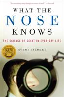What the Nose Knows: The Science of Scent in Everyday Life 140008234X Book Cover