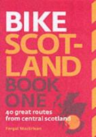 Bike Scotland Book One: 40 great routes from Central Scotland 0954421787 Book Cover