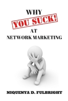 Why YOU SUCK at Network Marketing 1501024779 Book Cover