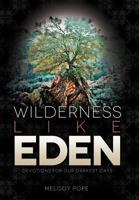 Wilderness Like Eden: Devotions for Our Darkest Days 1490896015 Book Cover