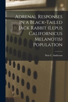 Adrenal Responses in a Black-tailed Jack Rabbit (Lepus Californicus Melanotis) Population 1014109574 Book Cover