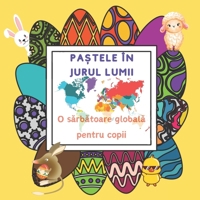 Pastele in jurul lumii: O calatorie globala pentru copii cu traditii si obiceiuri de la oua de Paste multicolore la zmee (Romansch Edition) B0CQX3Q478 Book Cover