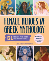 Female Heroes of Greek Mythology: 51 Legends Who Ruled the Ancient World (History's Greatest Heroes) B0F63ZBFYL Book Cover