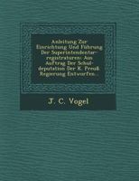 Anleitung Zur Einrichtung Und Fuhrung Der Superintendentar-Registraturen: Aus Auftrag Der Schul-Deputation Der K. Preuss. Regierung Entworfen... 1249639956 Book Cover