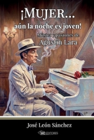 ¡Mujer... aún la noche es joven!: Música y pasiones de Agustín Lara (Spanish Edition) 993098674X Book Cover