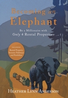 Becoming an Elephant: Be a Millionaire with Only 4 Rental Properties 1967262411 Book Cover