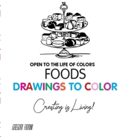 Drawings To Color - Food - Creating is Living!: Open to the Life of Colors B088VWSVS6 Book Cover