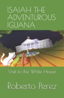 ISAIAH THE ADVENTUROUS IGUANA: Visit to the White House B08R8DKLF4 Book Cover