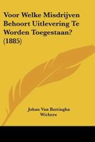 Voor Welke Misdrijven Behoort Uitlevering Te Worden Toegestaan? (1885) 1104524198 Book Cover